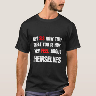 Hé zus hoe ze jou behandelen is hoe ze zich voelen t-shirt