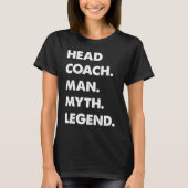 Head Coach Man Myth Legend T-shirt (Voorkant)