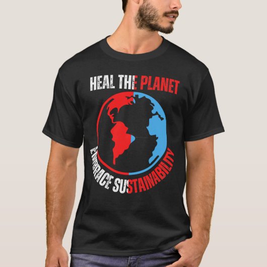 Heal de planeet, omhels duurzaamheid .b t-shirt (Voorkant)