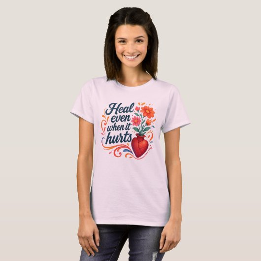 Heal even when it hurts relatable emotion t-shirt (Voorkant volledig)