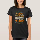 Health Teacher I'm not Arguing I'm Right T-shirt (Voorkant)