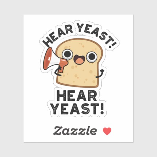 Hear YEast Hear Yeast Funny Bread Pun Sticker (Vel)