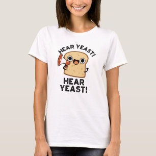 Hear YEast Hear Yeast Funny Bread Pun T-shirt