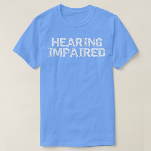HEARING IMPAIRED AND PROUD T-SHIRT (Design voorkant)