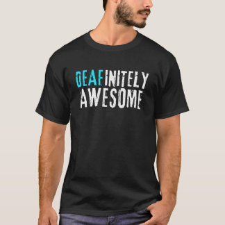 Hearing Loss - Deafinitely Awesome T-shirt