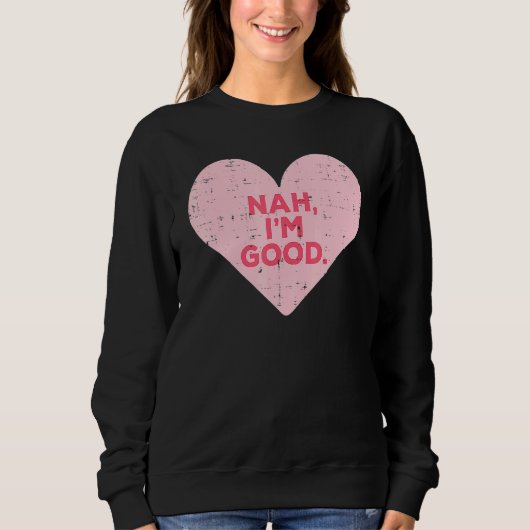 Heart Nah Im Good Anti-Valentijnsdag Single Aware Trui (Voorkant)