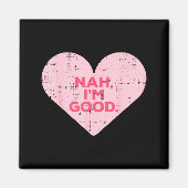 Heart Nah Im Good Anti Valentines Day Single Aware Magneet (Voorkant)