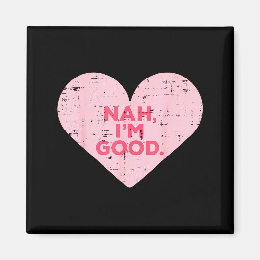 Heart Nah Im Good Anti Valentines Day Single Aware Magneet (Voorkant)