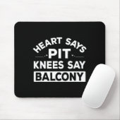 Heart Says T Knees Say Balcony Funny Quote Muismat (Met muis)