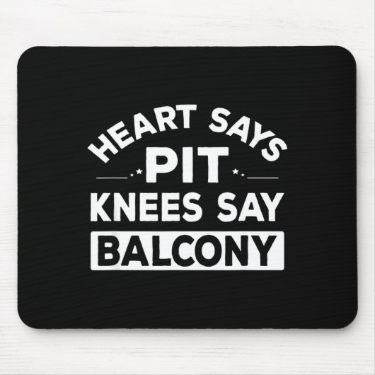 Heart Says T Knees Say Balcony Funny Quote Muismat (Voorkant)