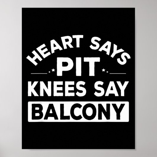Heart Says T Knees Say Balcony Funny Quote  Poster (Voorkant)