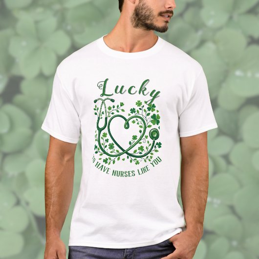 Heart Shamrock Stethoscope Lucky to Have Nurses  T-shirt