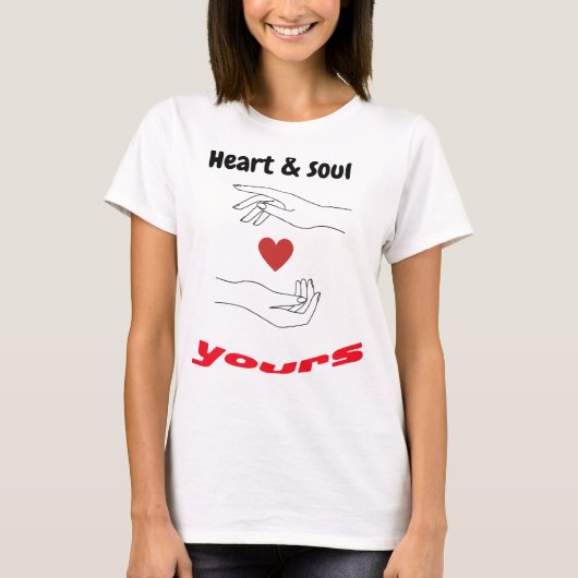 Heart & Soul Yours Inspirerend en romantische vorm T-shirt (Voorkant)