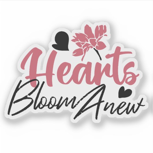 Hearts Bloom Anew - Inspirerend Bloemen Quote Sticker (Voorkant)