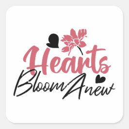 Hearts Bloom Anew - Inspirerend Bloemen Quote Vierkante Sticker