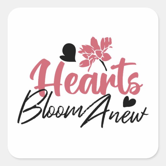 Hearts Bloom Anew - Inspirerend Bloemen Quote Vierkante Sticker (Voorkant)