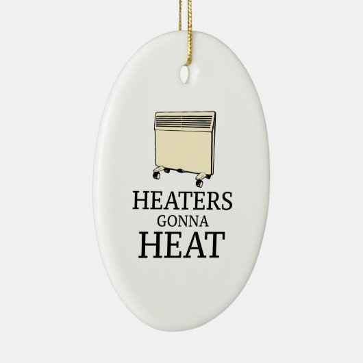 Heaters Gonna Heat Keramisch Ornament (Rechts)