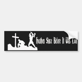 Heathen sindsdien before it was Cool Bumpersticker