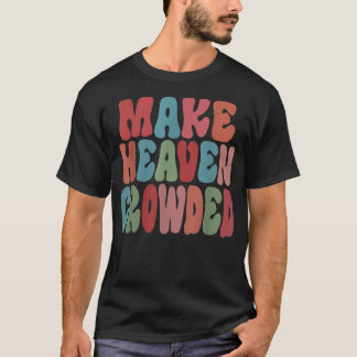 Heaven Crowded T-shirt