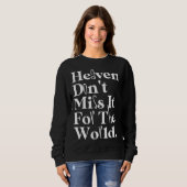 Heaven Don t Miss It For The World Inspirational Q Trui (Voorkant volledig)