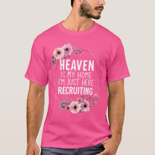 Heaven is mijn thuis, ik ben hier net aan het rekr t-shirt