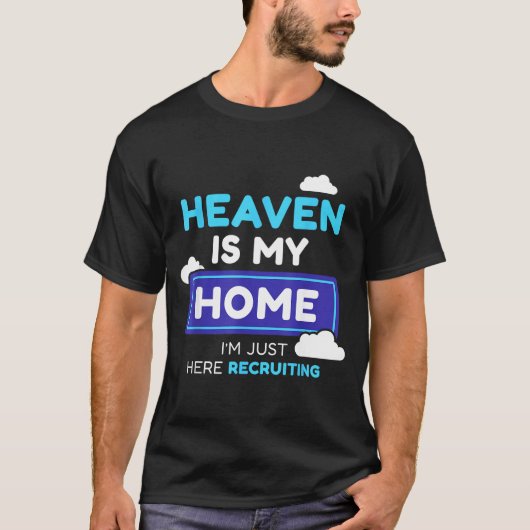 Heaven Is My Home I’m Just Here Recruiting Gift T-shirt (Voorkant)