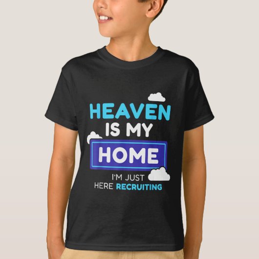 Heaven Is My Home I’m Just Here Recruiting Gift T-shirt (Voorkant)