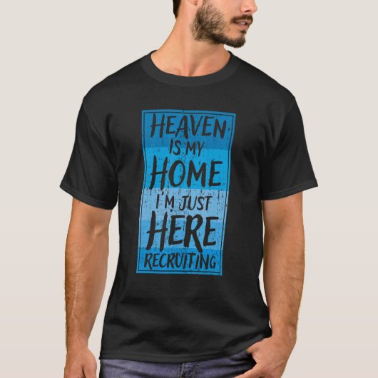 Heaven is My Home I'm Just Here Recruiting T-shirt (Voorkant)