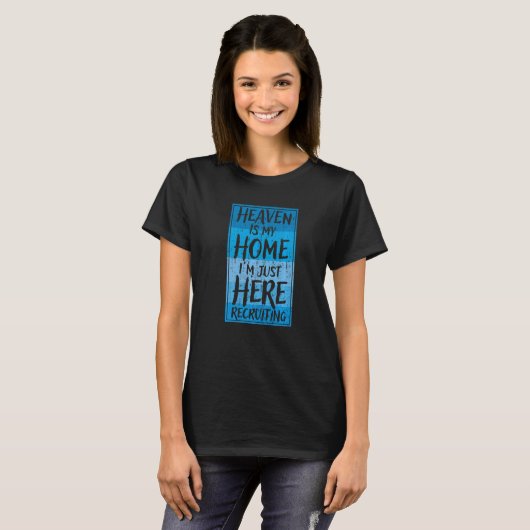 Heaven is My Home I'm Just Here Recruiting T-shirt (Voorkant volledig)