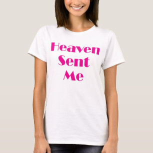 Heaven Sent me T-shirt