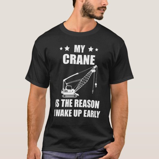 Heavy Equipment Operator Crane Operator The Reason T-shirt (Voorkant)