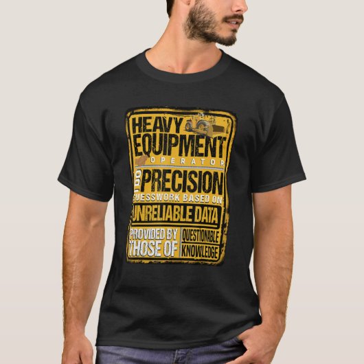 Heavy Equipment Operator I Do Precision T-shirt (Voorkant)