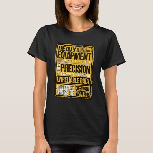 Heavy Equipment Operator I Do Precision T-shirt (Voorkant)