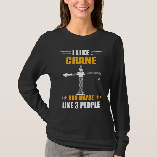 Heavy Equipment Operator Maybe Like 3 People Crane T-shirt (Voorkant)