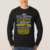 heavy equipment operator some times hurts sarcasti t-shirt (Voorkant)