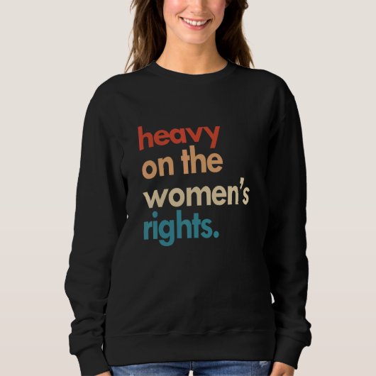 Heavy On The Women's Rights Apparel Trui (Voorkant)
