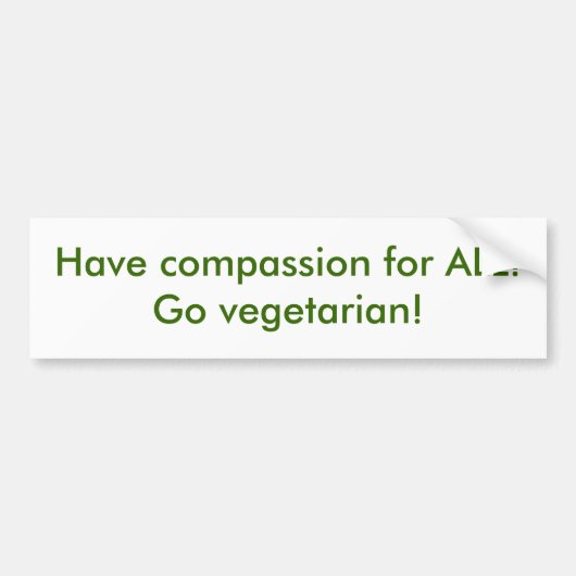 Heb compassie voor iedereen! Ga vegetariër! Bumpersticker (Voorkant)