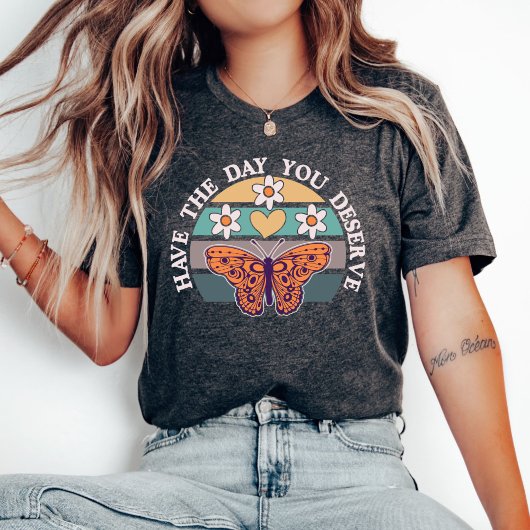 Heb de dag dat je T-shirt verdient, Motivatie