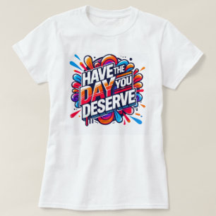 Heb de dag dat je verdient positieve quote Graphic T-shirt
