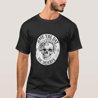 Heb de dag dat je verdient Sarcastic Floral Skull  T-shirt