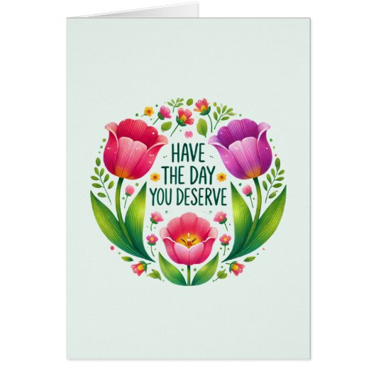 Heb de dag die je verdient - Floral (Voorkant)