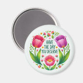 Heb de dag die je verdient - Floral Magnet (Voorkant / Achterkant)