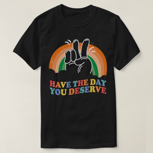 Heb de dag die je verdient grappige sarcastische m t-shirt (Design voorkant)