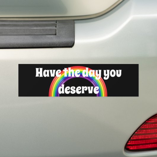Heb de dag die je verdient met de bumpersticker (Op auto)