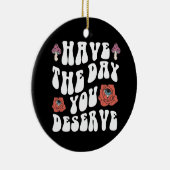Heb de dag die je verdient Motivatie Keramisch Ornament (Rechts)