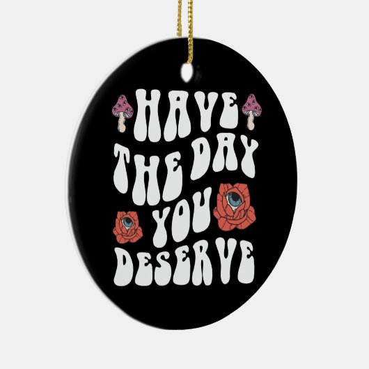 Heb de dag die je verdient Motivatie Keramisch Ornament (Rechts)