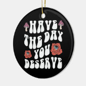 Heb de dag die je verdient Motivatie Keramisch Ornament (Links)