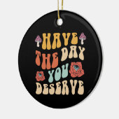 Heb de dag die je verdient Motivatie Keramisch Ornament (Links)