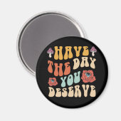 Heb de dag die je verdient Motivatie Magneet (Voorkant / Achterkant)