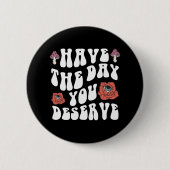 Heb De Dag Die Je Verdient Motiverend Ronde Button 5,7 Cm (Voorkant)